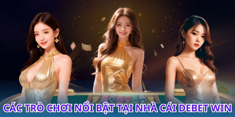 Tận hưởng không gian giải trí đỉnh cao tại Debet Win